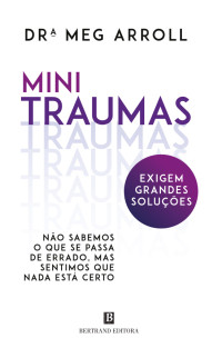 Dr.ª Meg Arroll — Mini Traumas Exigem Grandes Soluções