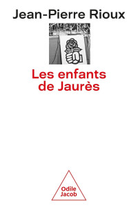 Jean-Pierre Rioux — Les Enfants de Jaurès