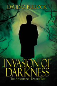 David O. Bullock — Invasion of Darkness (The Apocalypse Book 2)