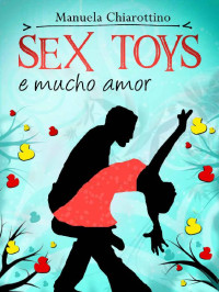 Manuela Chiarottino — Sex Toys e Mucho Amor (Italian Edition)