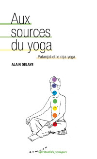 Delaye, Alain — Aux sources du yoga