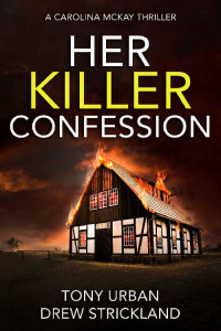 Tony Urban & Drew Strickland — Her Killer Confession: An unputdownable and gripping psychological crime thriller (Carolina McKay Thriller Book 2)