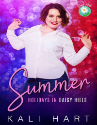 Kali Hart — Summer: A Sweet and Steamy Small Town Romance (Holidays in Daisy Hills Book 2)