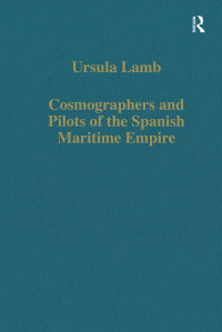 Ursula Lamb — Cosmographers and Pilots of the Spanish Maritime Empire