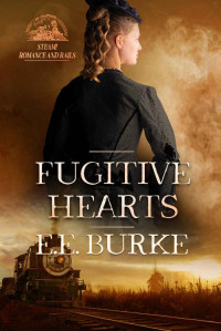 E.E. Burke — Fugitive Hearts (Steam! Romance & Rails 04)
