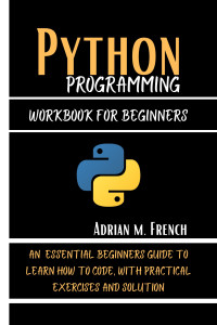 French, Adrian M. — Python Programming Workbook For Beginners
