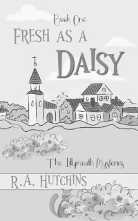 R. A. Hutchins — Fresh As A Daisy (Lillymouth Mystery 1)