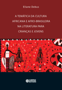 Eliane Debus — A temática da cultura africana e afro-brasileira na literatura para crianças e jovens