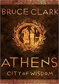 Bruce Clark — Athens: City of Wisdom