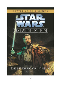 Jude Watson — Jude Watson - Ostatni z Jedi I - Desperacka Misja [19 Before BoY]