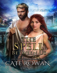 Cate Rowan — The Spell Between Us: A Greek Mythology Royal Romance (Hearts of Olympika Book 2)