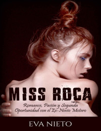 Eva Nieto — Miss Roca: Romance, Pasión y Segunda Oportunidad con el Ex-Novio Motero (Novela Romántica y Erótica) (Spanish Edition)