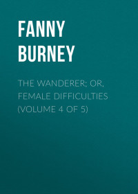 Fanny Burney — The Wanderer; or, Female Difficulties (Volume 4 of 5)