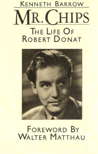 Kenneth Barrow. — Mr Chips - The Life of Robert Donat.