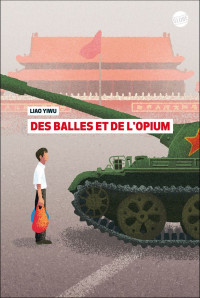 Liao Yiwu [Yiwu, Liao] — Des balles et de l'opium