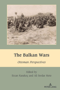 Karakoç; Ercan / Serdar Mete; Ali (eds) — The Balkan Wars: Ottoman Perspectives