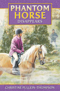 Christine Pullein-Thompson — Phantom Horse 3: Disappears