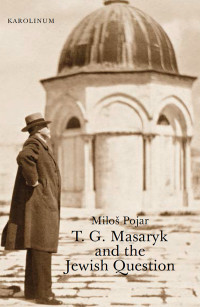 Pojar, Milo; — T. G. Masaryk and the Jewish Question