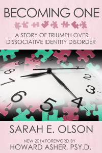 Olson, Sarah E. — Becoming One: A Story of Triumph Over Dissociative Identity Disorder