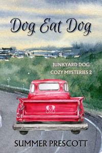 Summer Prescott — Dog Eat Dog (Junkyard Dog Cozy Mysteries Book 2)