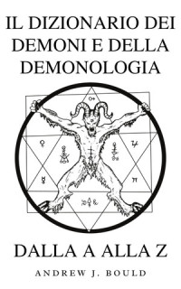 Andrew Bould — Il dizionario dei demoni e della demonologia dalla A alla Z