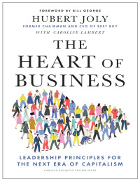 Hubert Joly — The Heart of Business: Leadership Principles for the Next Era of Capitalism