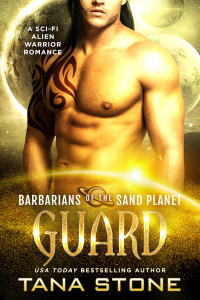 Tana Stone — Guard: A Sci-Fi Alien Warrior Romance (Barbarians of the Sand Planet Book 11)