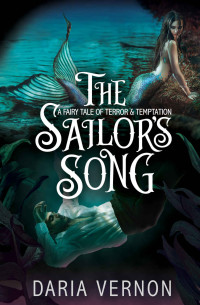 Daria Vernon — The Sailor's Song: A Fairy Tale of Terror & Temptation (Dark Fairy Tale Romances)