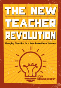 Stumpenhorst, Joshua D. (Daniel); — The New Teacher Revolution