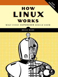 Ward, Brian — How Linux Works, 2nd Edition