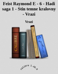 Vrazi — Feist Raymond E - 6 - Hadi saga 1 - Stin temne kralovny - Vrazi