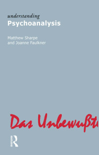 Sharpe, Matthew; Faulkner, Joanne; — Understanding Psychoanalysis