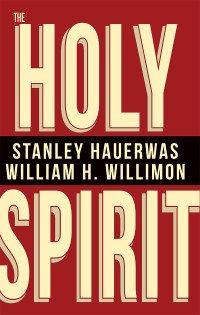 Hauerwas, Stanley;Willimon, William H.; & William H. Willimon — The Holy Spirit