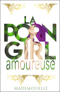 Mademoiselle [Mademoiselle] — La porngirl amoureuse