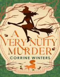 Corrine Winters Et El — A Very Nutty Murder - Magical Squirrels Paranormal Cozy Mystery 1