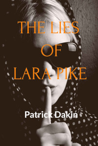 Patrick Dakin — THE LIES OF LARA PIKE