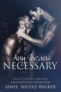 Aimee Nicole Walker — Any Means Necessary: Book 7 of the Fated Hearts Series