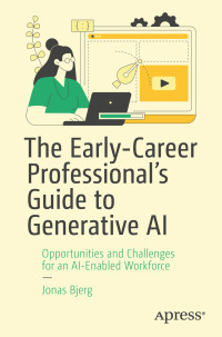 Jonas Bjerg — The Early-Career Professional’s Guide to Generative AI: Opportunities and Challenges for an AI-Enabled Workforce