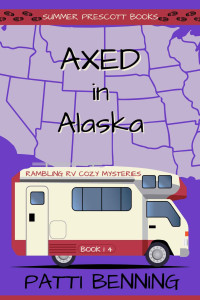 Patti Benning — Axed in Alaska (Rambling RV Cozy Mystery 14)