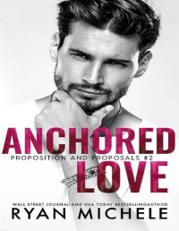 Ryan Michele [Michele, Ryan] — Anchored Love (Propositions and Proposals #2): A Fake Boyfriend Romance