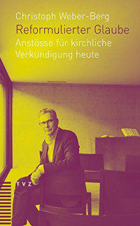 Christoph Weber-Berg — Reformulierter Glaube