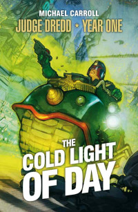 Carroll, Michael — [Judge Dredd Year One 02] • The Cold Light of Day