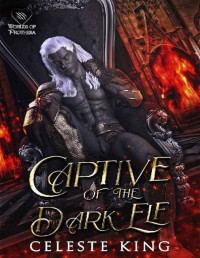 Celeste King — Captive of the Dark Elf: A Fantasy Monster Romance (Dark Elves of Protheka Book 2)