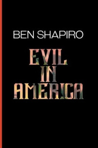 Ben Shapiro — Evil in America