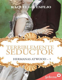 Raquel Gil Espejo — Terriblemente seductor [Hermanas Atwood #1]