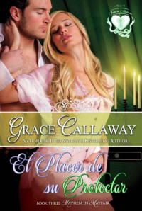 Grace Callaway — El Placer de su Protector (Serie Mayhem in Mayfair #3)