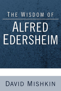 David Mishkin; — The Wisdom of Alfred Edersheim