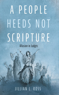 Jillian L. Ross; — A People Heeds Not Scripture