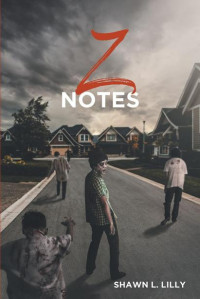 Lilly, Shawn L. — Z Notes | Book 1 | Z Notes