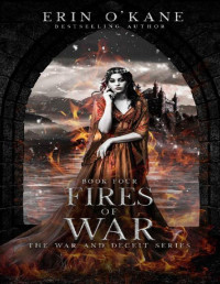 Erin O'Kane [O'Kane, Erin] — Fires of War: The War and Deceit Series, Book Four